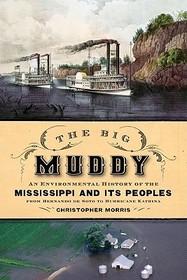 The Big Muddy: An Environmental History of the Mississippi and Its Peoples, from Hernando de Soto to Hurricane Katrina