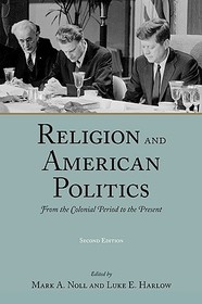 Religion and American Politics: From the Colonial Period to the Present