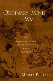 Ordinary Mind as the Way: The Hongzhou School and the Growth of Chan Buddhism