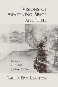 Visions of Awakening Space and Time: D?gen and the Lotus Sutra