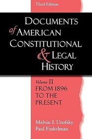 Documents of American Constitutional and Legal history: Volume II: From 1896 to the Present
