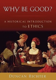 Why Be Good?: A Historical Introduction to Ethics