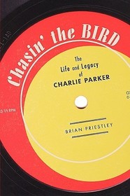 Chasin' The Bird: The Life and Legacy of Charlie Parker