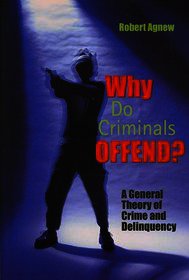 Why Do Criminals Offend?: A General Theory of Crime and Delinquency
