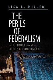 The Perils of Federalism: Race, Poverty, and the Politics of Crime Control