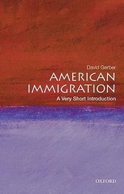 American Immigration: A Very Short Introduction: A Very Short Introduction