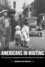 Americans in Waiting: The Lost Story of Immigration and Citizenship in the United States