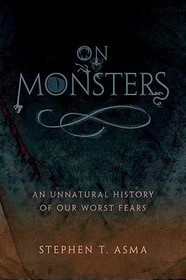 On Monsters: An Unnatural History of Our Worst Fears