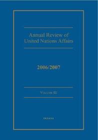 Annual review of United Nations Affairs 2006/2007 Volume 3