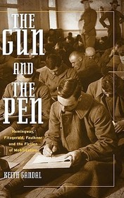 The Gun and the Pen: Hemingway, Fitzgerald, Faulkner and the Fiction of Mobilization