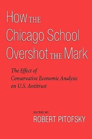 How the Chicago School Overshot the Mark: The Effect of Conservative Economic Analysis on U.S. Antitrust