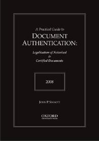 Practical Guide to Document Authentication 2008: Legalization of Notarized & Certified Documents