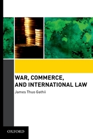 War, Commerce, and International Law: James Thuo Gathii