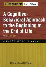 A Cognitive-Behavioral Approach to the Beginning of the End of Life: Minding the Body, Facilitator Guide