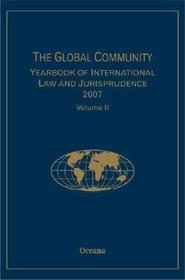 The Global Community Yearbook of International Law and Jurisprudence 2007: Volume 2: Volume 2