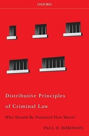 Distributive Principles of Criminal Law: Who Should be Punished How Much?