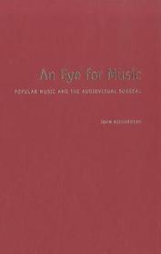 An Eye for Music: Popular Music and the Audiovisual Surreal