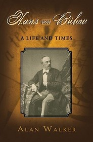 Hans Von Bülow: A Life and Times
