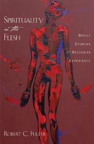 Spirituality in the Flesh: Bodily Sources of Religious Experiences