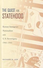 The Quest for Statehood: Korean Immigrant Nationalism and U.S. Sovereignty, 1905-1945