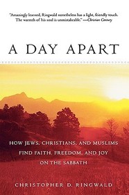A Day Apart: How Jews, Christians, and Muslims Find Faith, Freedom, and Joy on the Sabbath