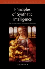 Principles of Synthetic Intelligence PSI: An Architecture of Motivated Cognition