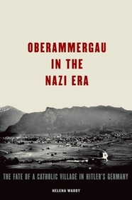 Oberammergau in the Nazi Era: The Fate of a Catholic Village in Hitler's Germany