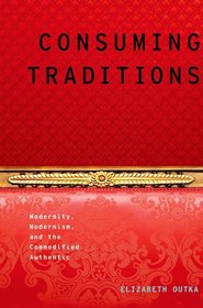 Consuming Traditions: Modernity, Modernism, and the Commodified Authentic