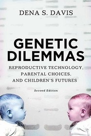 Genetic Dilemmas: Reproductive Technology, Parental Choices, and Children's Futures