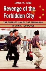 Revenge of the Forbidden City: The Suppression of the Falungong in China, 1999-2008