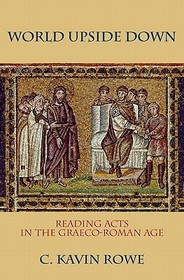 World Upside Down: Reading Acts in the Graeco-Roman Age
