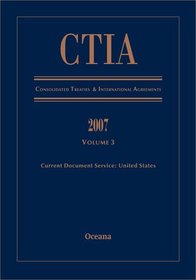CTIA Consolidated Treaties and International Agreements 2007 Volume 3 Issued December 2008