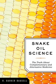 Snake Oil Science: The Truth About Complementary and Alternative Medicine