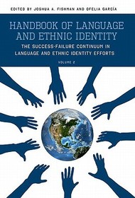 Handbook of Language and Ethnic Identity, Volume 2: The Success-Failure Continuum in Language and Ethnic Identity Efforts