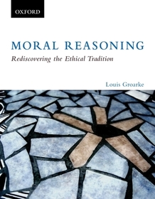 Moral Reasoning: Rediscovering the Ethical Tradition: Moral Reasoning: Rediscovering the Ethical Tradition