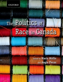 The Politics of Race in Canada: Readings in Historical Perspectives, Contemporary Realities and Future Possibilities