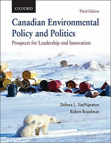 Canadian Environmental Policy and Politics: Prospects for Leadership and Innovation Canadian Environmental Policy and Politics: Prospects for Leadership and Innovation