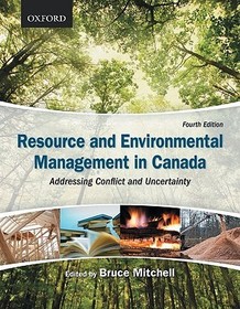 Resource and Environmental Management in Canada: Addressing Conflict and Uncertainty