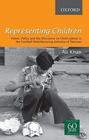 Representing Children: Power, Policy and the Discourse on Child Labour in the football manufacturing industry of Pakistan