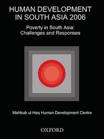 Human Development in South Asia 2006: Poverty in South Asia: Challenges and Responses