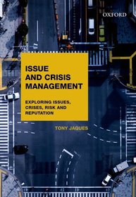Issues and Crisis Management: Exploring Issues, Crises, Risk and Reputation Issues and Crisis Management: Exploring Issues, Crises, Risk and Reputation