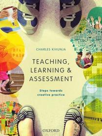 Teaching, Learning and Assessment: Steps towards Creative Practice