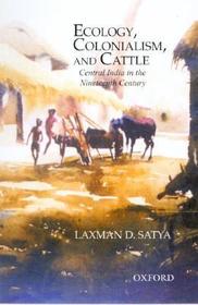 Ecology, Colonialism and Cattle: Central India in the Nineteenth Century