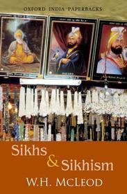Sikhs and Sikhism: Comprising Guru Nanak and the Sikh Religion, Early Sikh Tradition, The Evolution of the Sikh Community, Who is a Sikh?