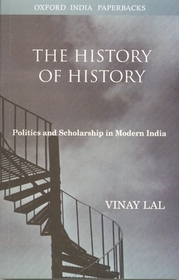The History of History: Politics and Scholarship in Modern India