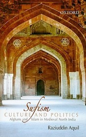 Sufism, Culture, and Politics: Afghans and Islam in Medieval North India