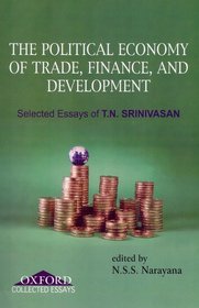 Political Economy of Trade, Finance, and Development: Selected Essays of T. N. Srinivasan