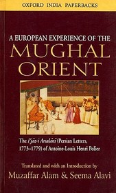 A European Experience of the Mughal Orient: The Ijaz-I Arsalani (Persian Letters, 1773-1779) of Antoine-Louis Henri Polier