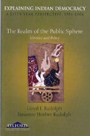 Explaining Indian Democracy: A Fifty Year Perspective, 1956-2006: Volume III: The Realm of the Public Sphere: Identity and Policy