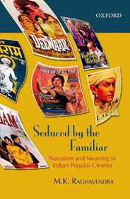 Seduced by the Familiar: Narration and Meaning in Indian Popular Cinema